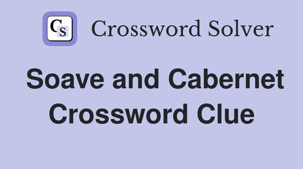 Soave and Cabernet Crossword Clue