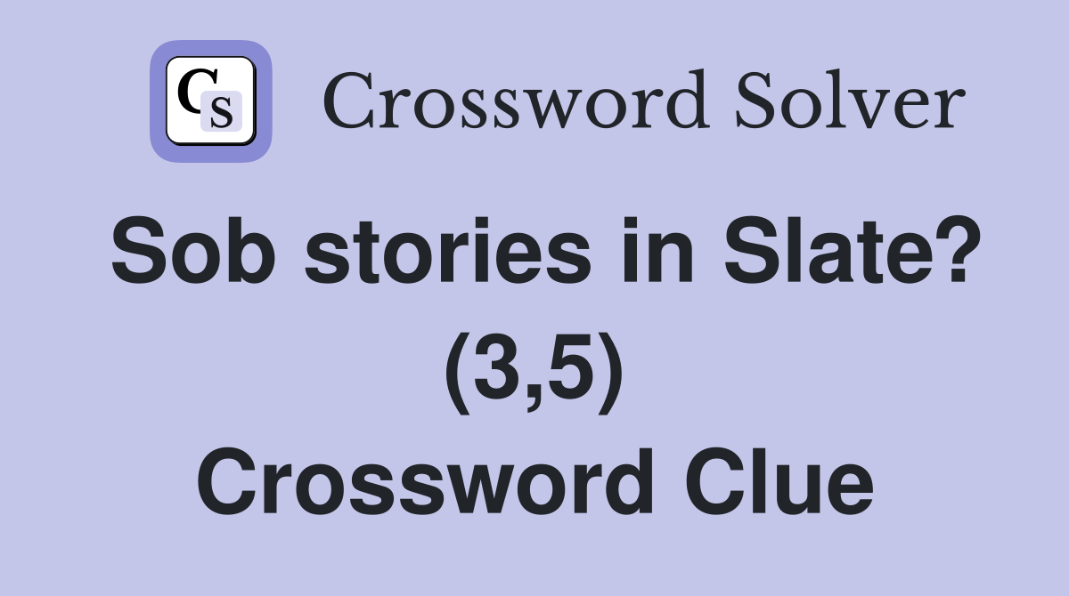 Sob stories in Slate? (3,5) Crossword Clue