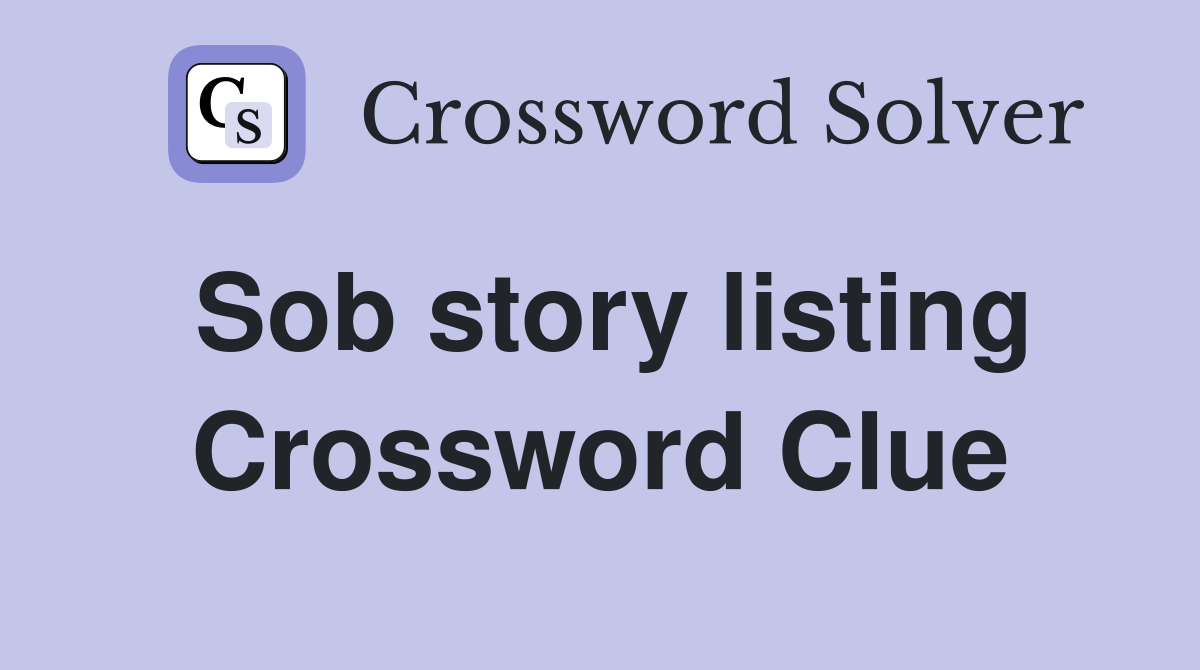 Sob story listing Crossword Clue