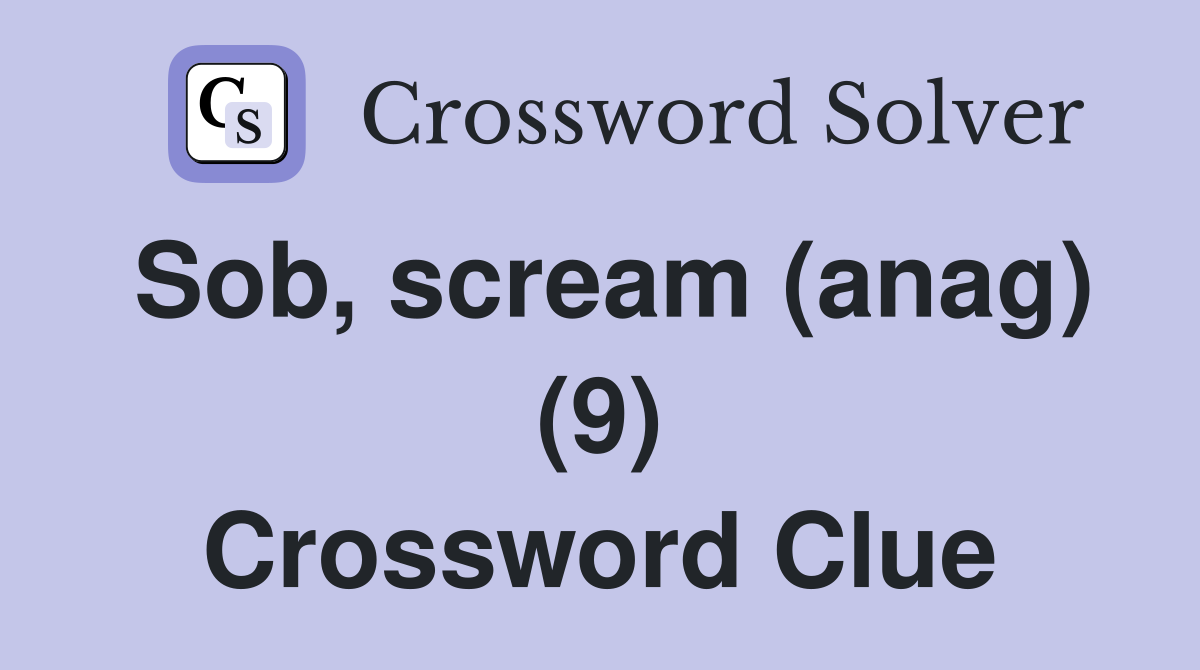 Sob, scream (anag) (9) Crossword Clue