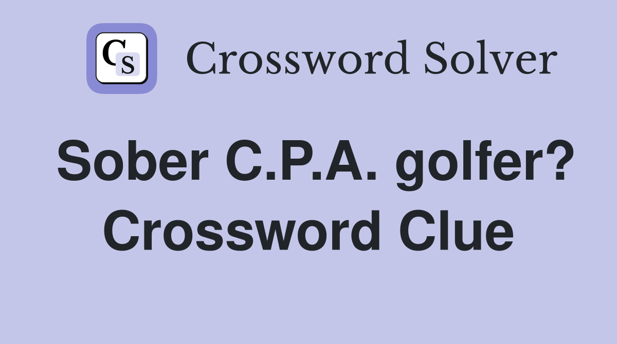 Sober C.P.A. golfer? Crossword Clue