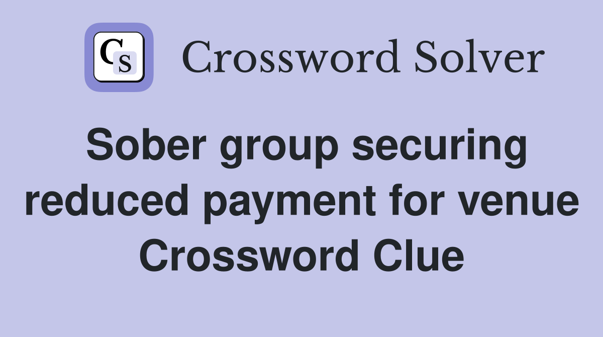 Sober group securing reduced payment for venue Crossword Clue