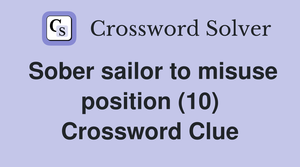 Sober sailor to misuse position (10) Crossword Clue