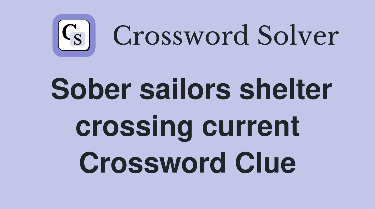 Sober sailors shelter crossing current Crossword Clue