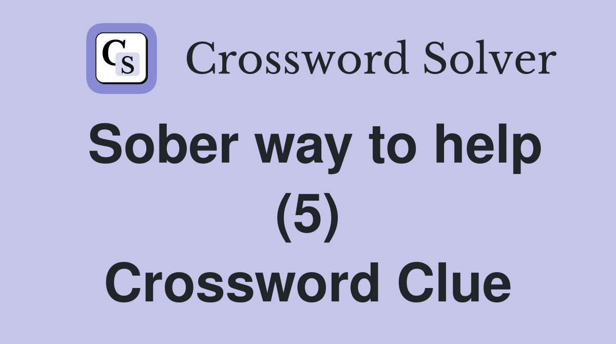 Sober way to help (5) Crossword Clue