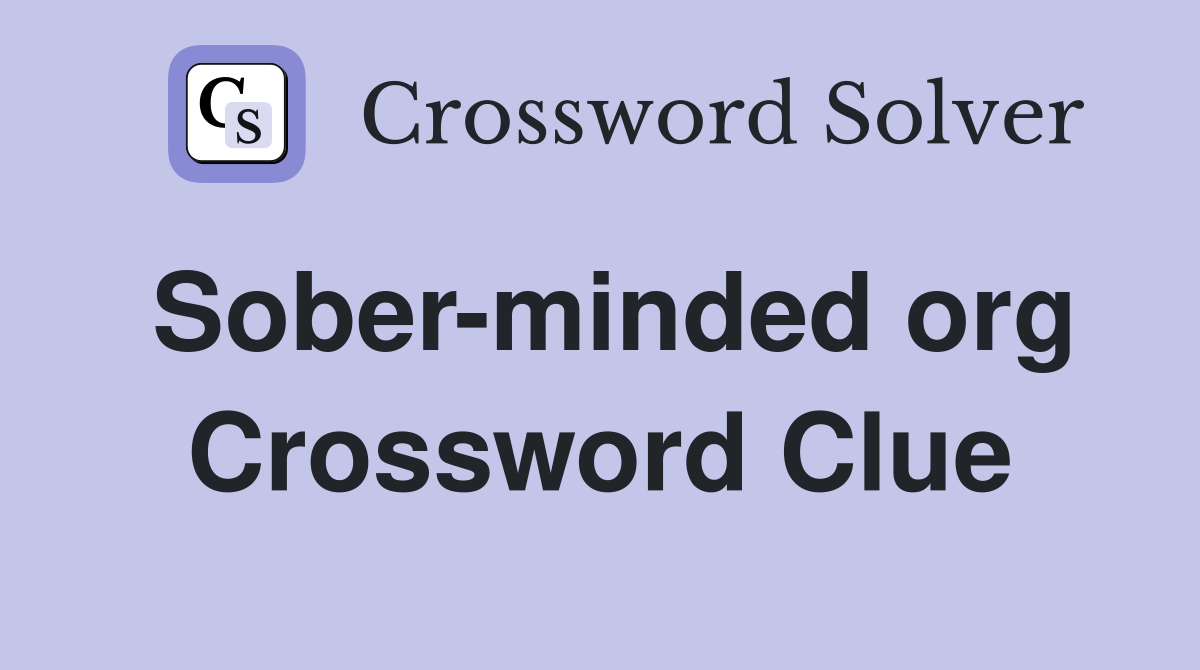 Sober-minded org Crossword Clue