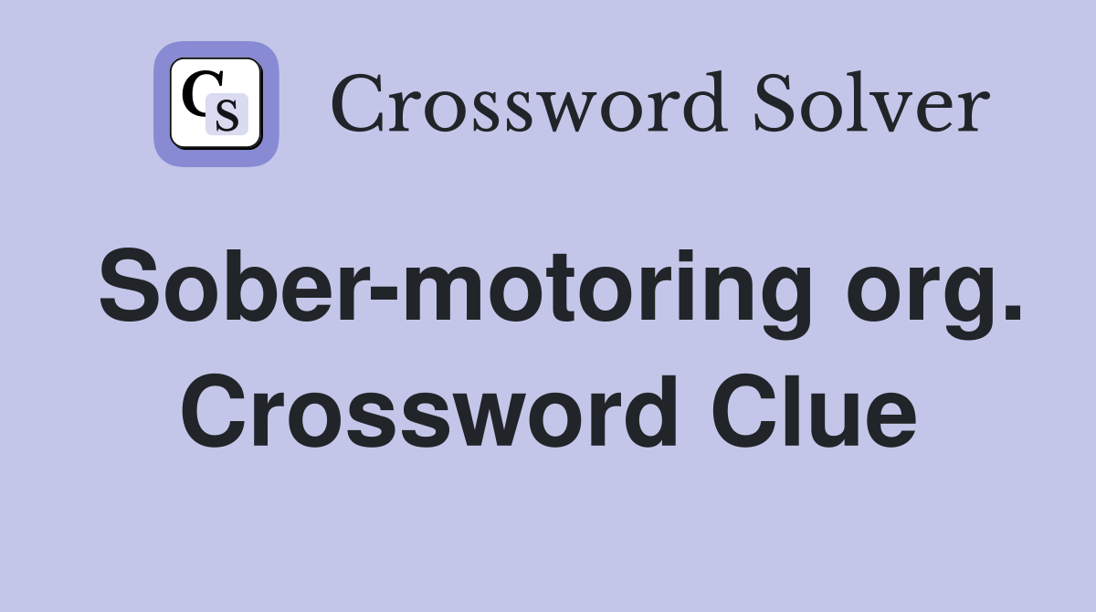 Sober-motoring org. Crossword Clue