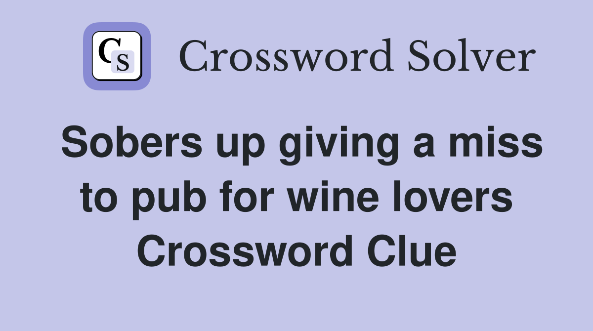 Sobers up giving a miss to pub for wine lovers Crossword Clue