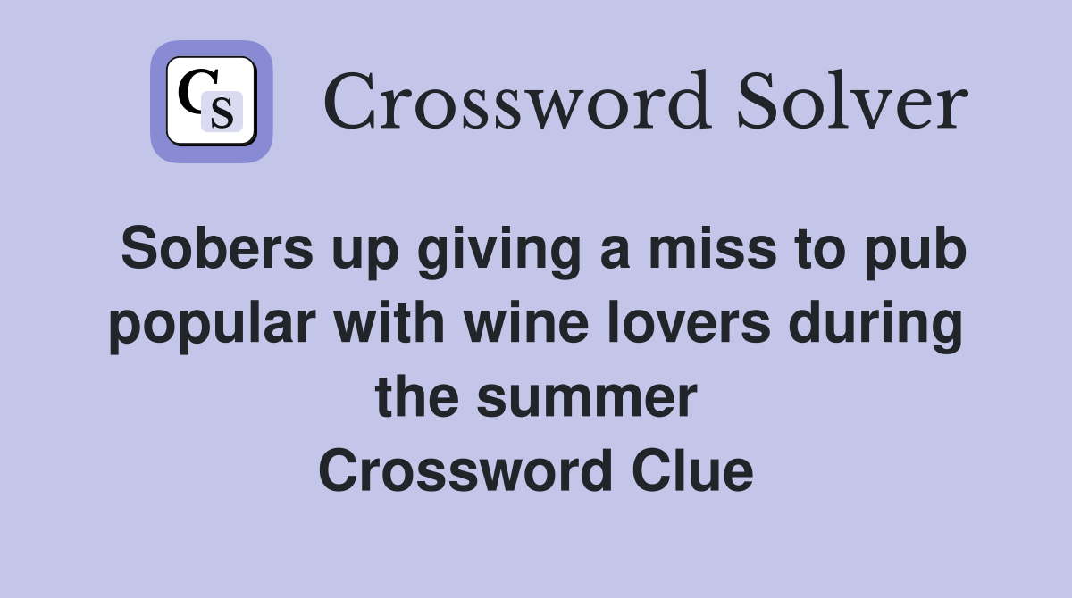 Sobers up giving a miss to pub popular with wine lovers during the summer Crossword Clue