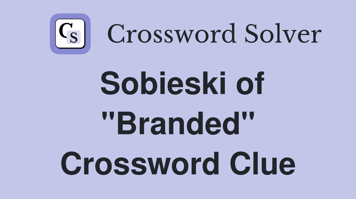 Sobieski of "Branded" Crossword Clue