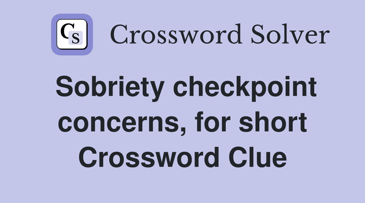 Sobriety checkpoint concerns, for short Crossword Clue