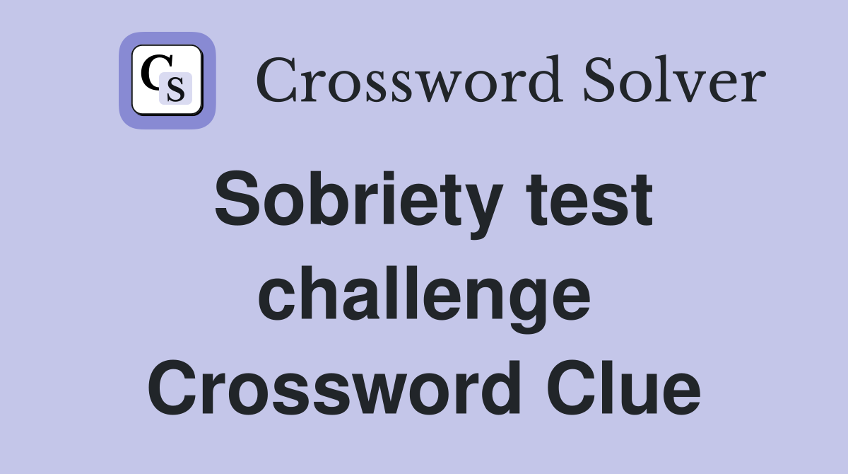 Sobriety test challenge Crossword Clue