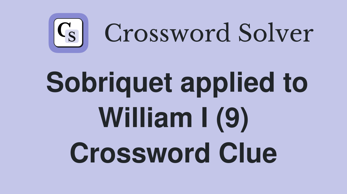 Sobriquet applied to William I (9) Crossword Clue