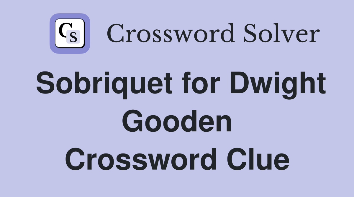 Sobriquet for Dwight Gooden Crossword Clue