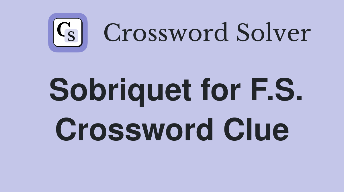 Sobriquet for F.S. Crossword Clue