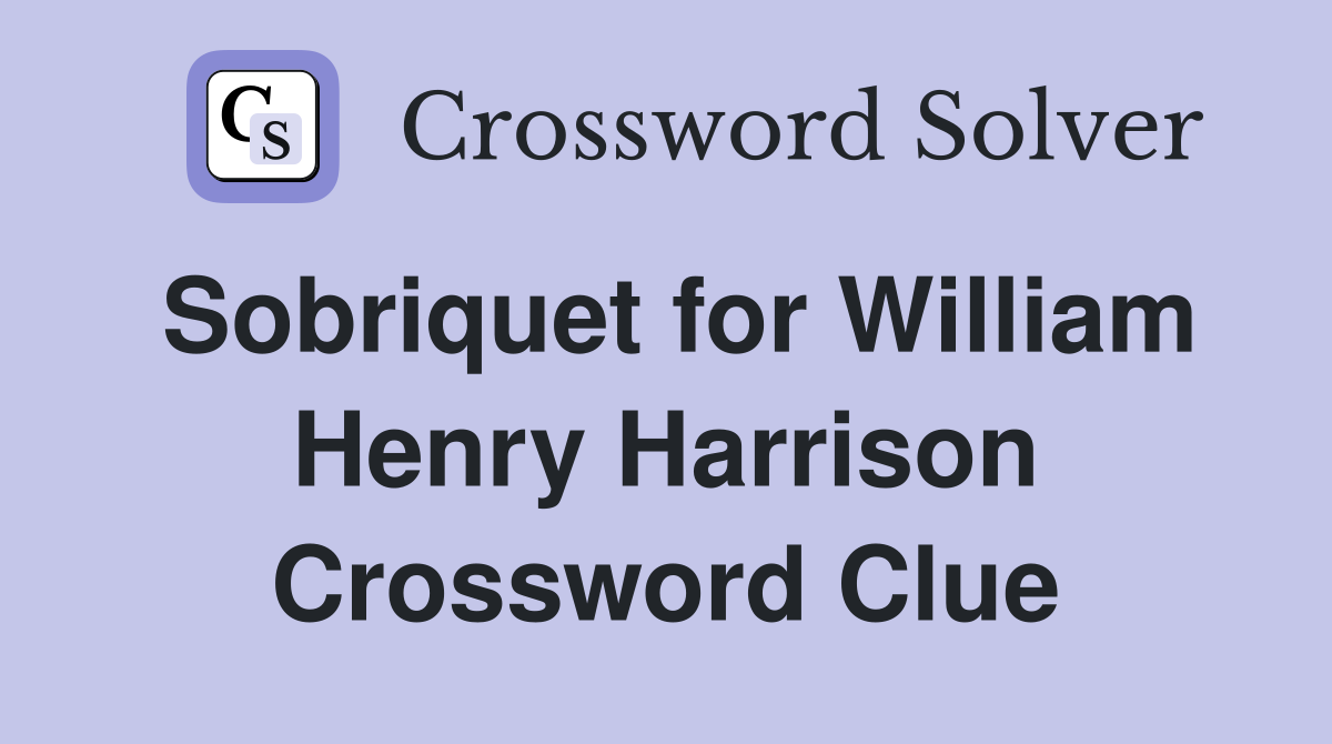 Sobriquet for William Henry Harrison Crossword Clue