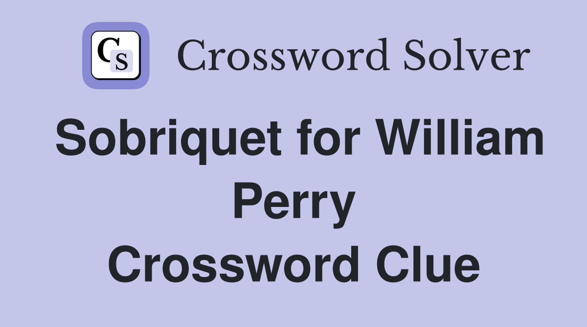 Sobriquet for William Perry Crossword Clue