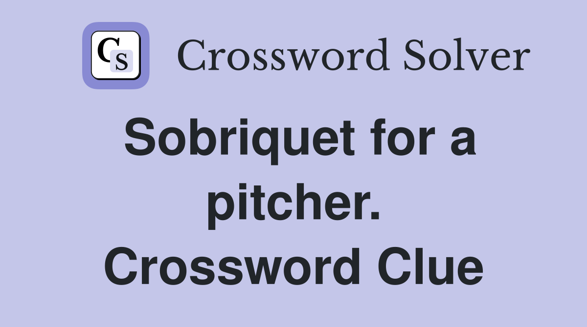 Sobriquet for a pitcher. Crossword Clue