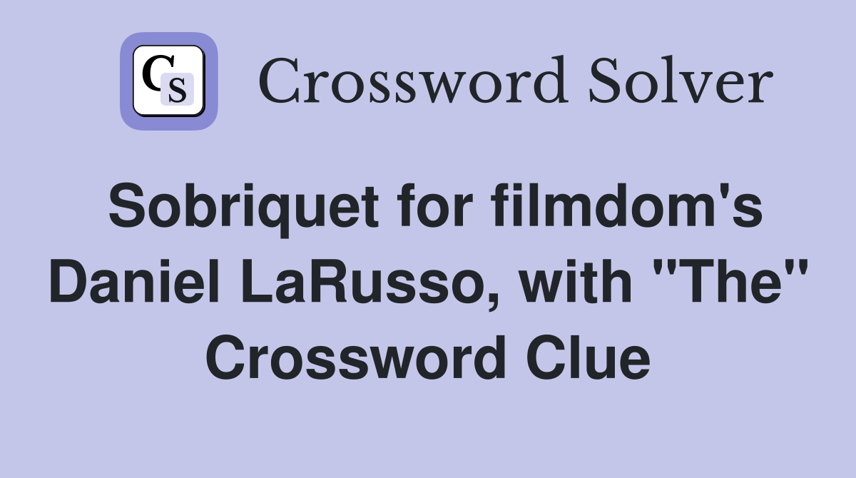 Sobriquet for filmdom's Daniel LaRusso, with "The" Crossword Clue