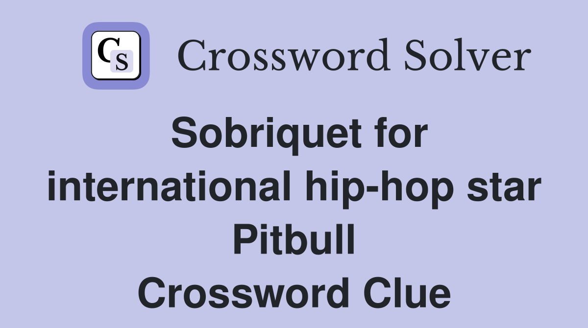 Sobriquet for international hip-hop star Pitbull Crossword Clue
