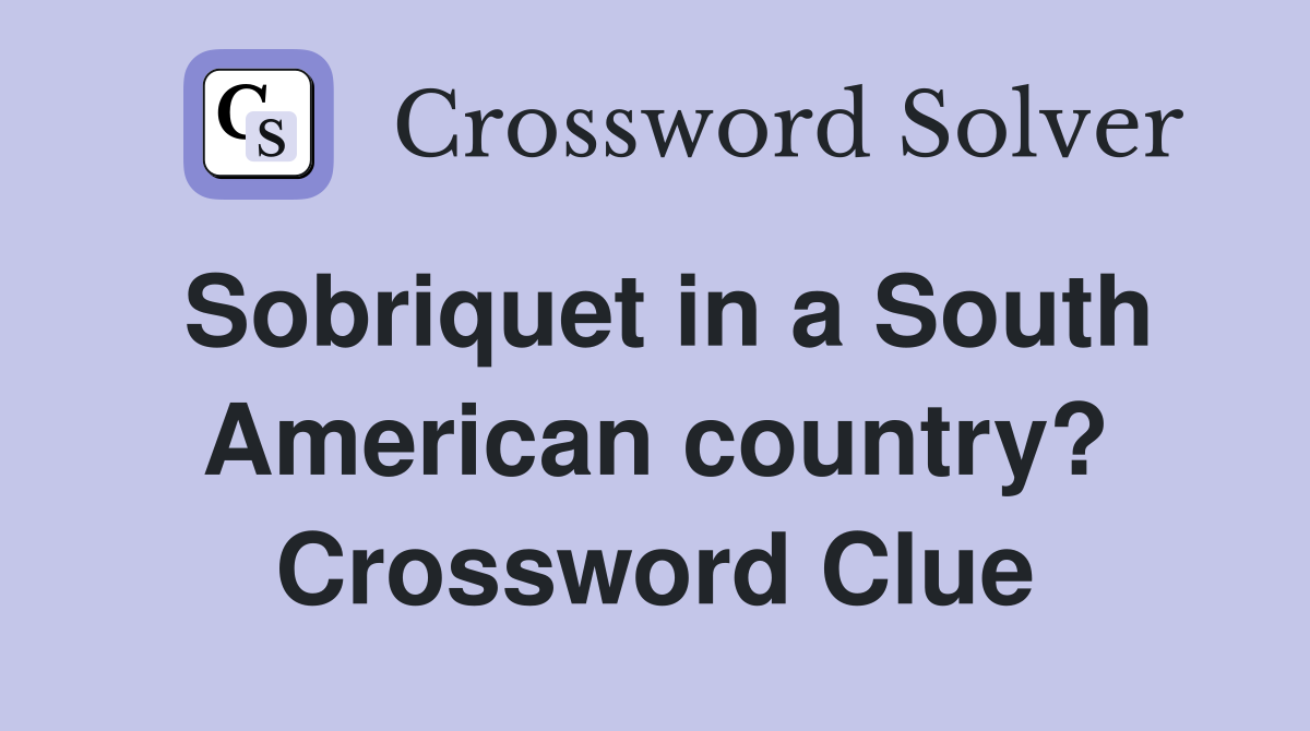 Sobriquet in a South American country? Crossword Clue