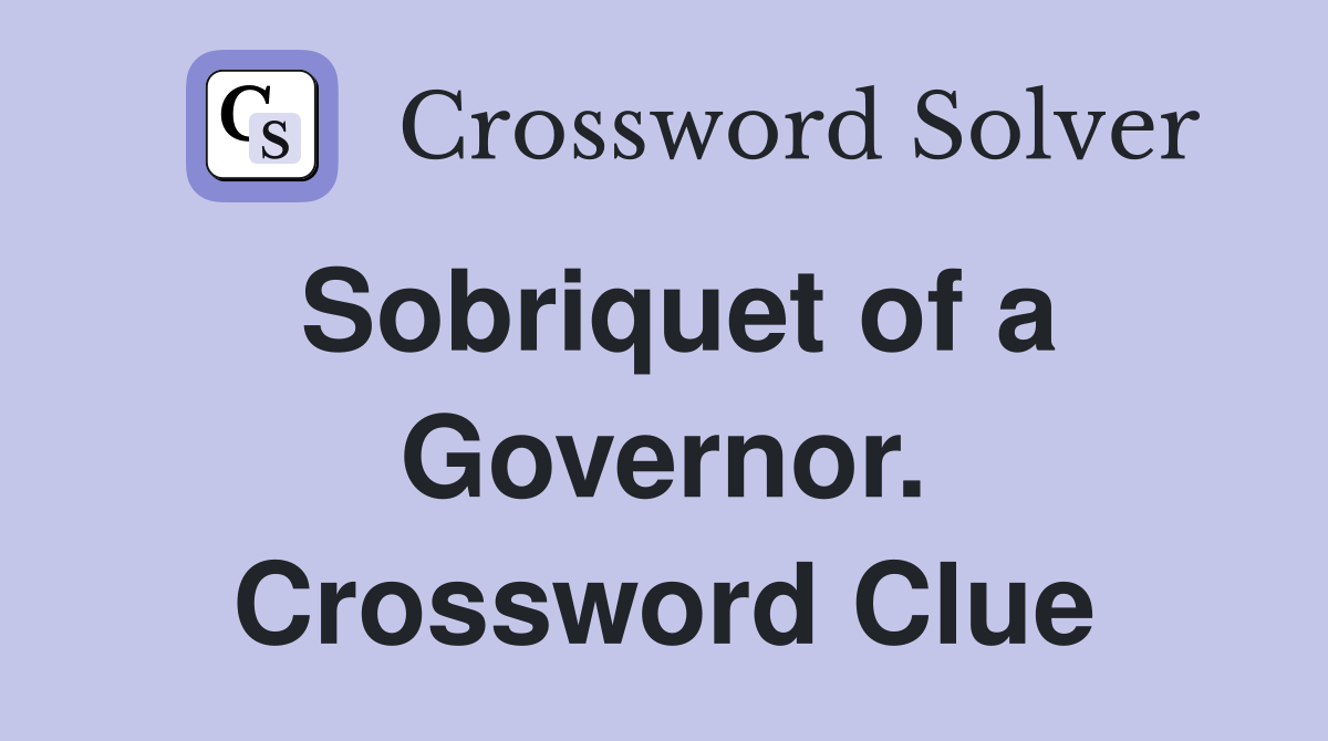 Sobriquet of a Governor. Crossword Clue
