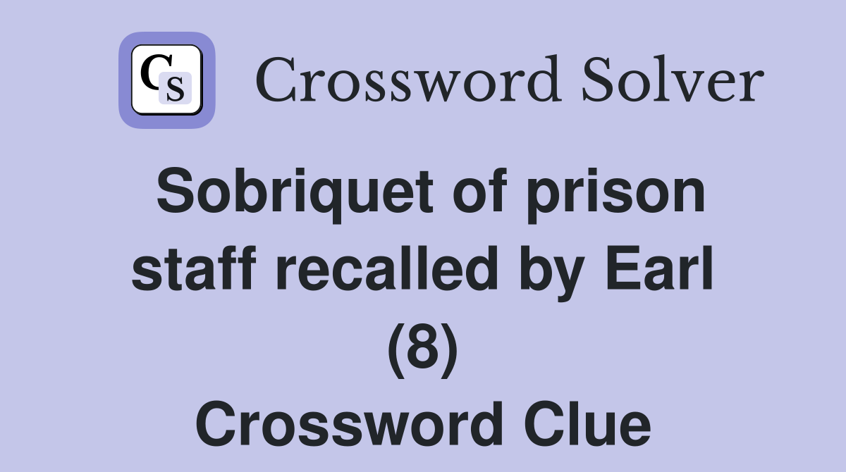 Sobriquet of prison staff recalled by Earl (8) Crossword Clue