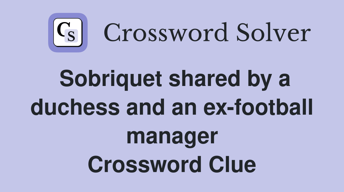 Sobriquet shared by a duchess and an ex-football manager Crossword Clue