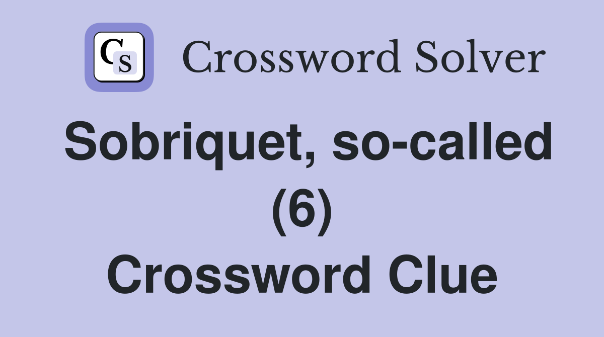 Sobriquet, so-called (6) Crossword Clue