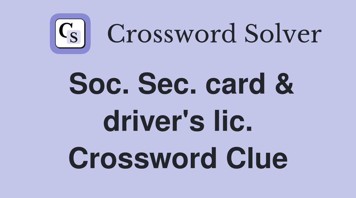 Soc. Sec. card & driver's lic. Crossword Clue