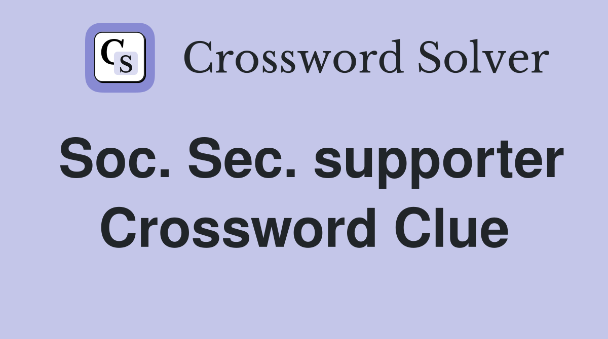Soc. Sec. supporter Crossword Clue