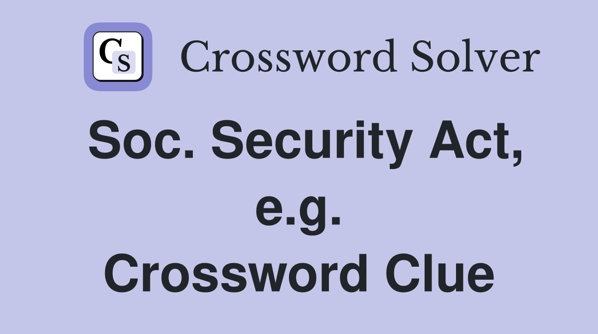 Soc. Security Act, e.g. Crossword Clue