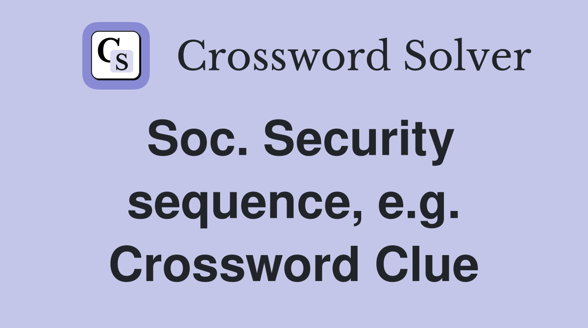Soc. Security sequence, e.g. Crossword Clue