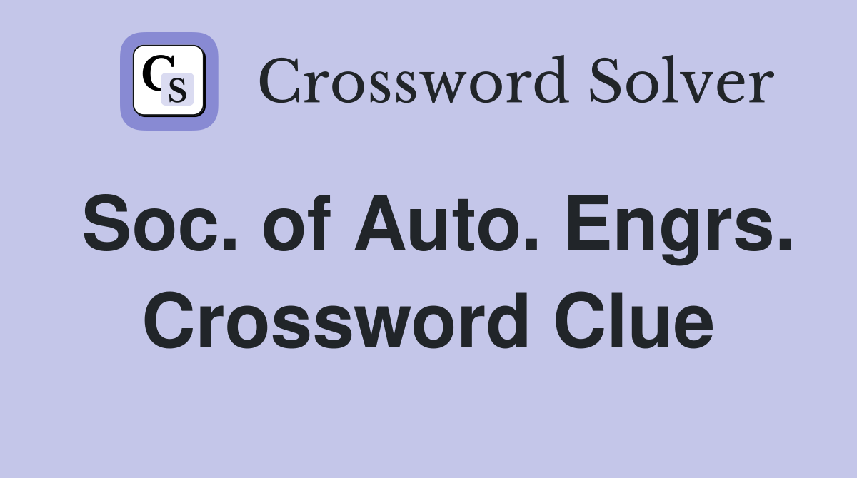 Soc. of Auto. Engrs. Crossword Clue
