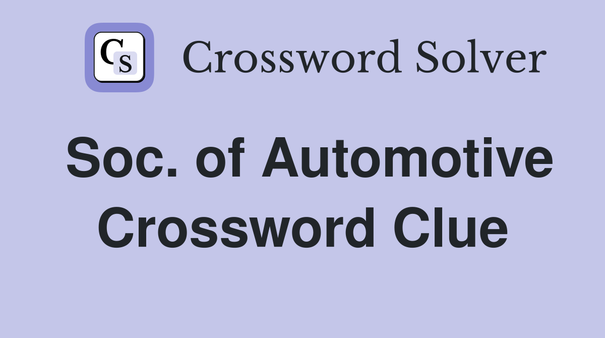 Soc. of Automotive Crossword Clue