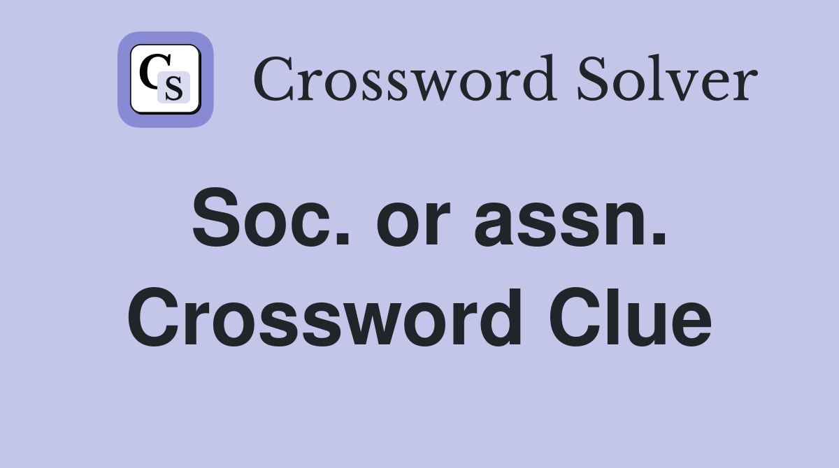 Soc. or assn. Crossword Clue