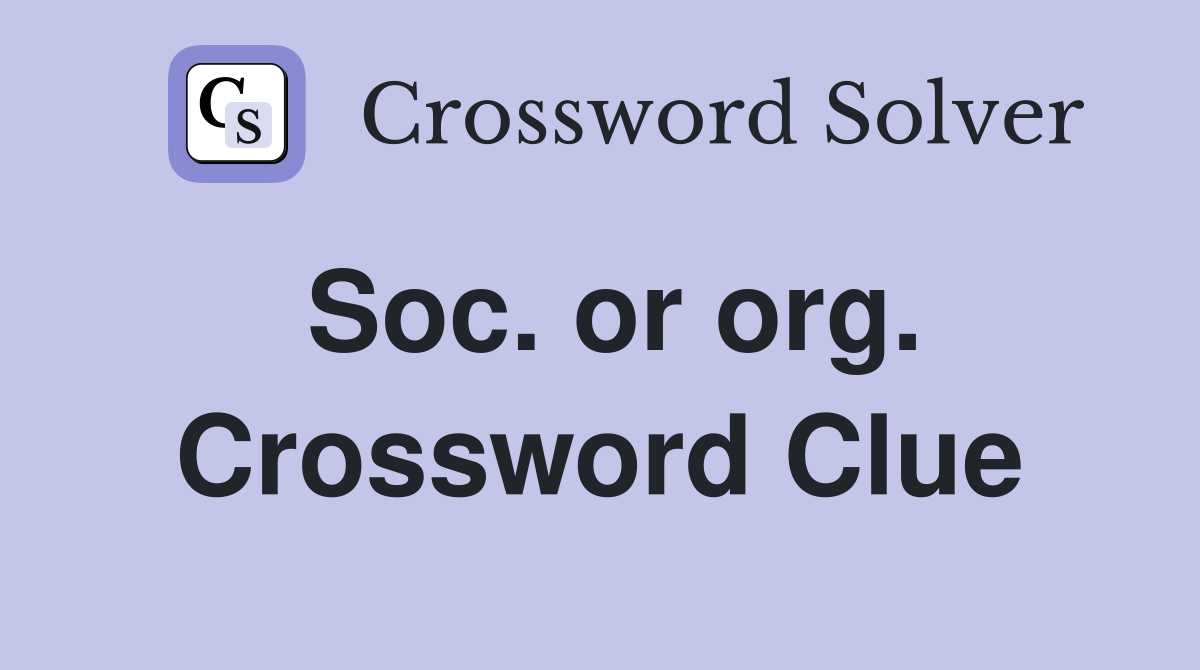 Soc. or org. Crossword Clue