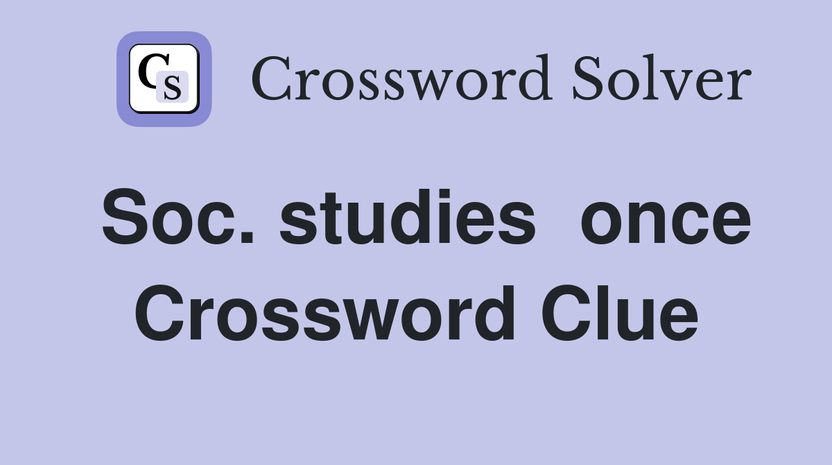Soc. studies  once Crossword Clue