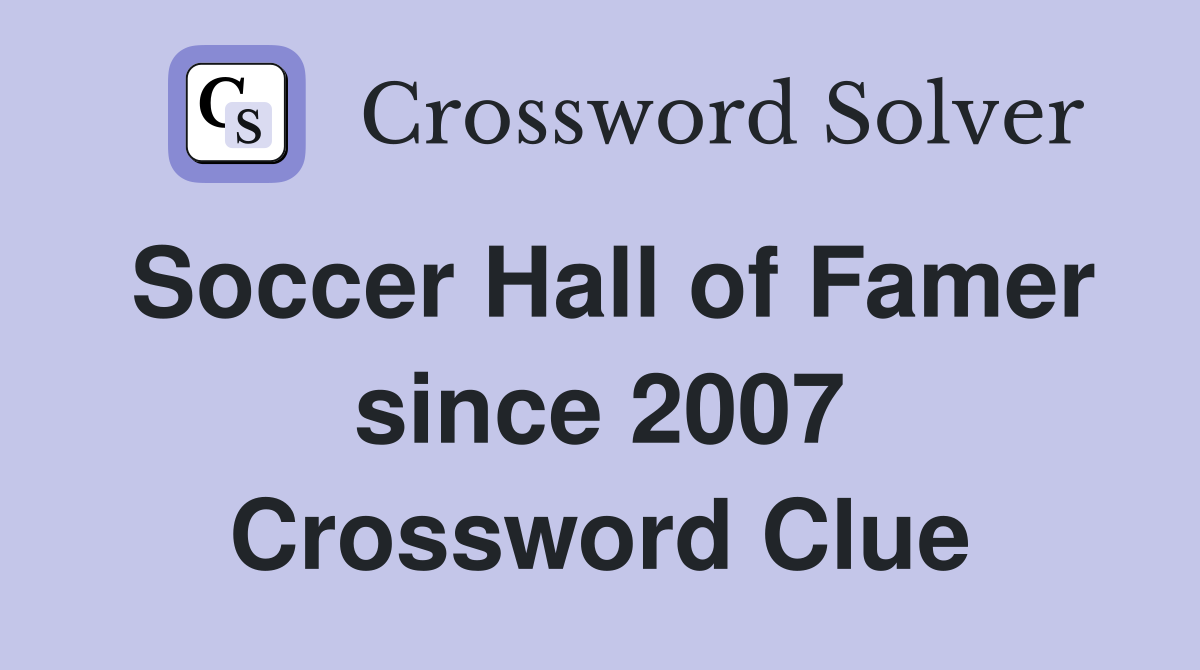 Soccer Hall of Famer since 2007 Crossword Clue