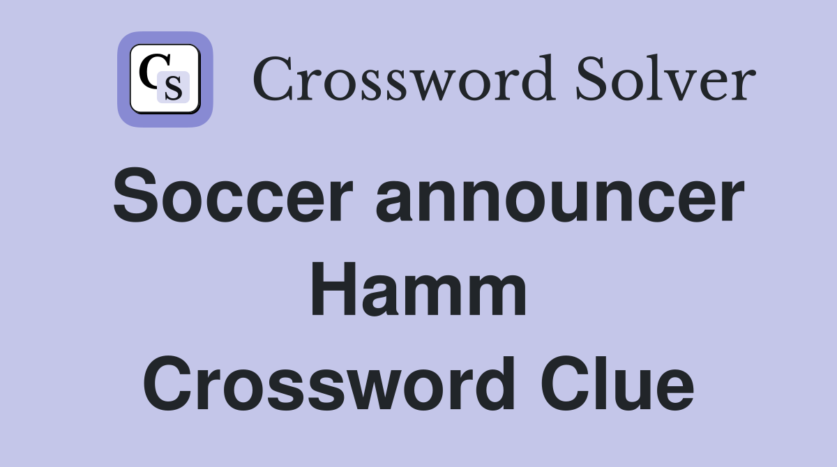 Soccer announcer Hamm Crossword Clue