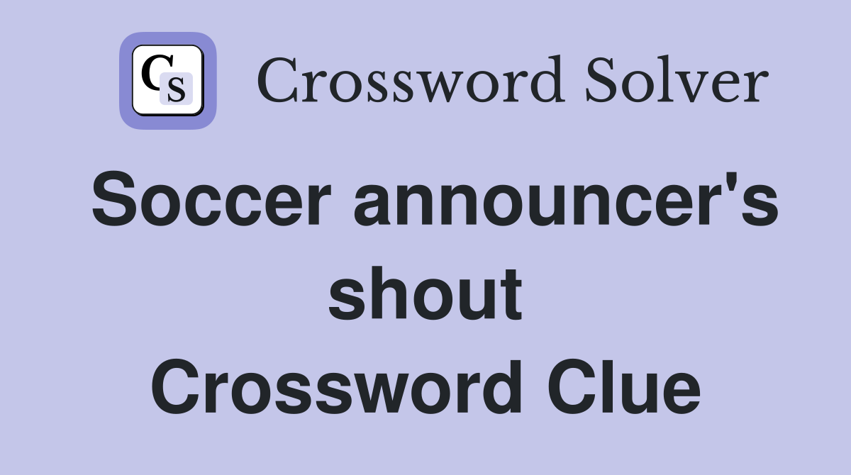 Soccer announcer's shout Crossword Clue