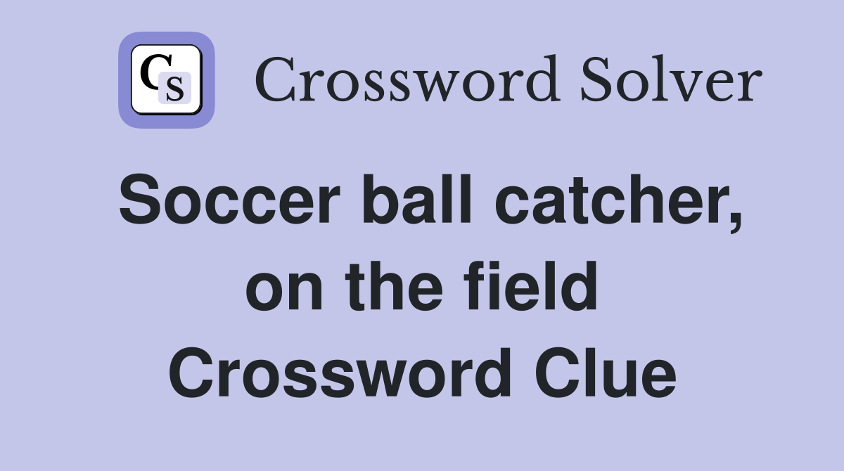 Soccer ball catcher, on the field Crossword Clue