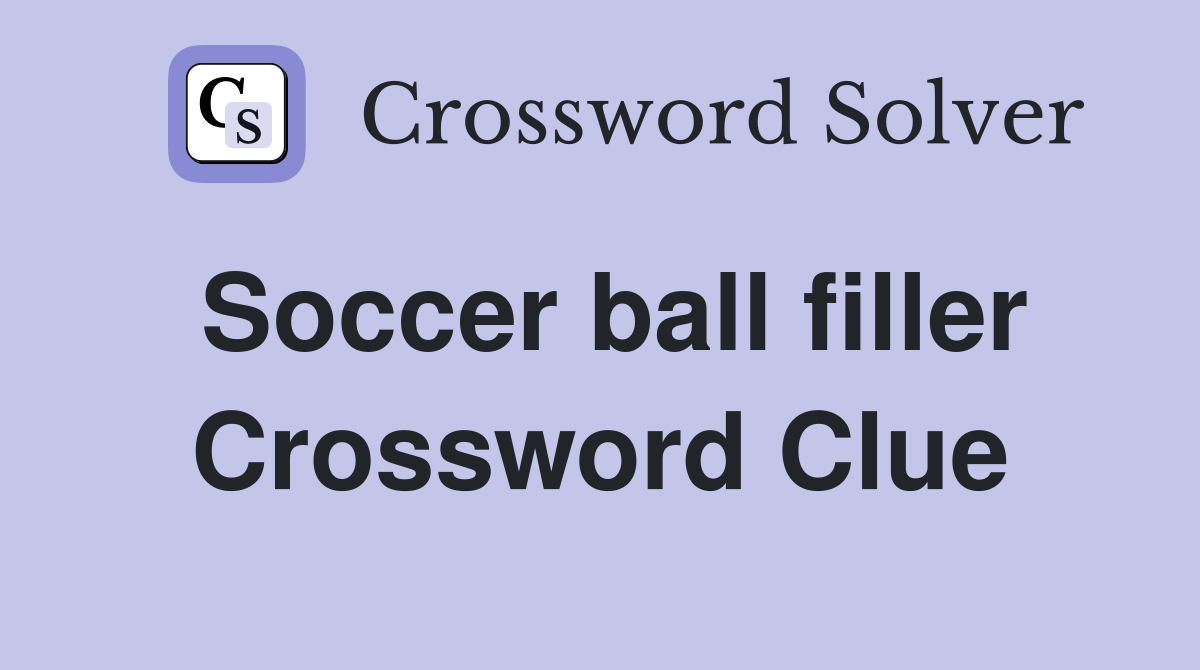 Soccer ball filler Crossword Clue