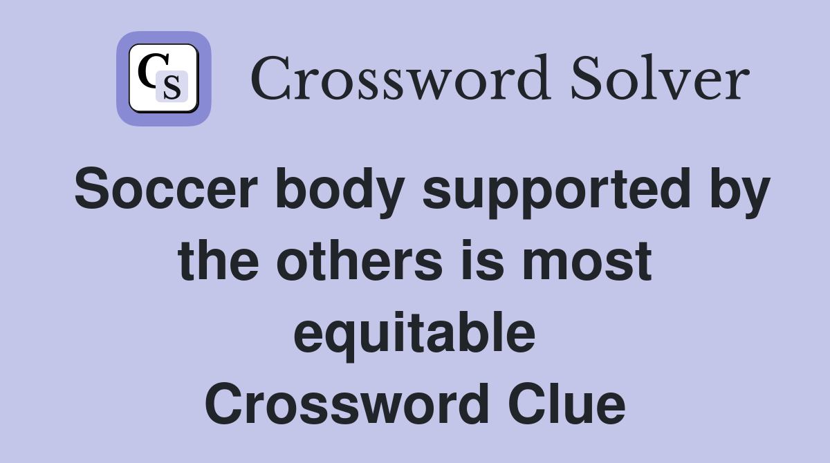 Soccer body supported by the others is most equitable Crossword Clue