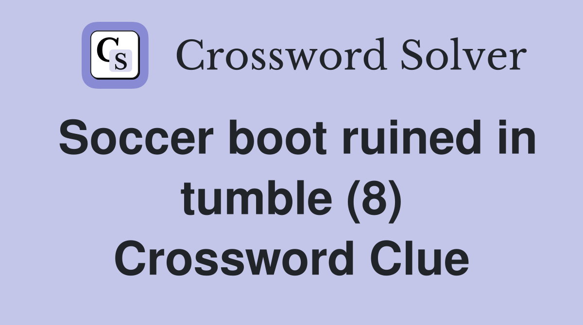 Soccer boot ruined in tumble (8) Crossword Clue