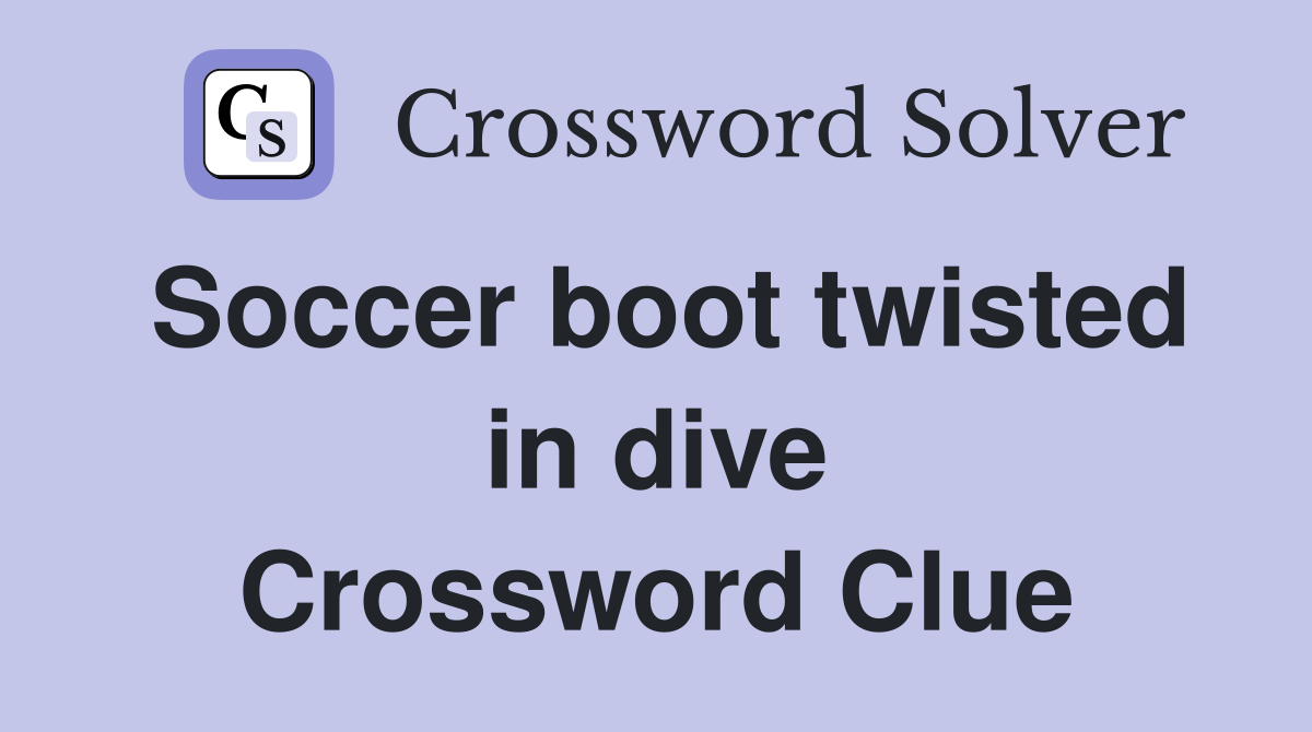 Soccer boot twisted in dive Crossword Clue