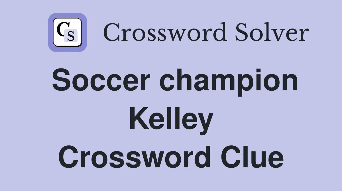 Soccer champion Kelley Crossword Clue