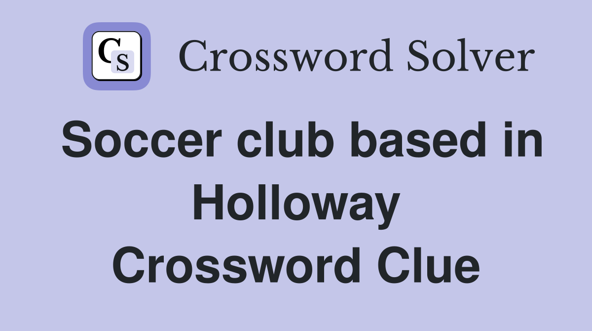Soccer club based in Holloway Crossword Clue