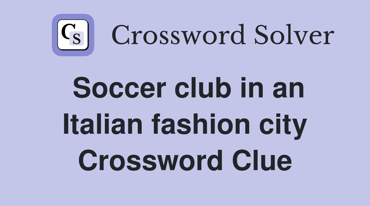 Soccer club in an Italian fashion city Crossword Clue