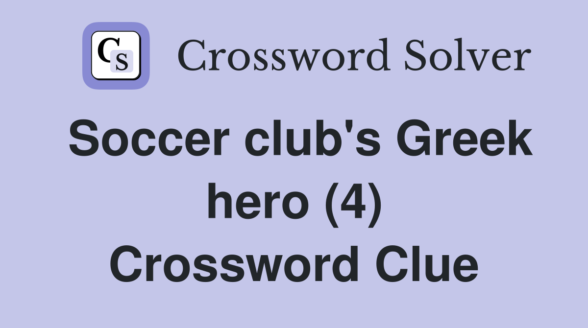 Soccer club's Greek hero (4) Crossword Clue